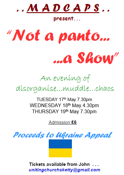 Madcaps put on ‘Not a Panto…a Show’ at Uniting church Sketty on Tuesday 17th May, at 7.30pm, Wednesday 18th May at 4.30pm and Thursday 19th May at 7.30pm